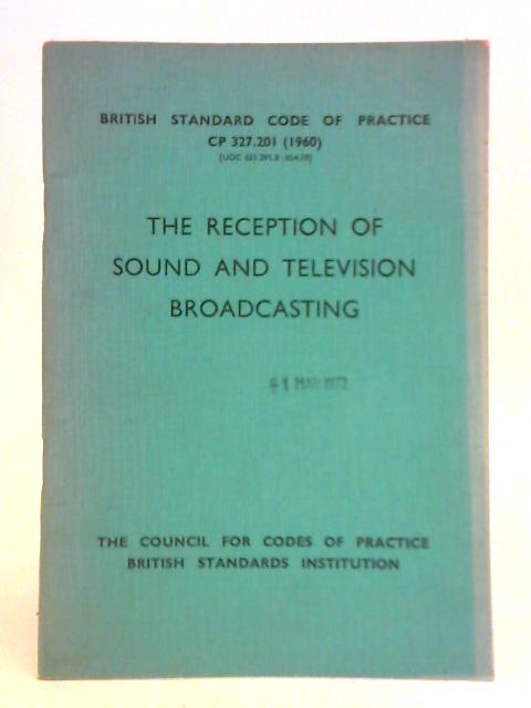 The Reception of Sound and Television Broadcasting (British Standard Code of Practice; CP 327.201) von Unstated