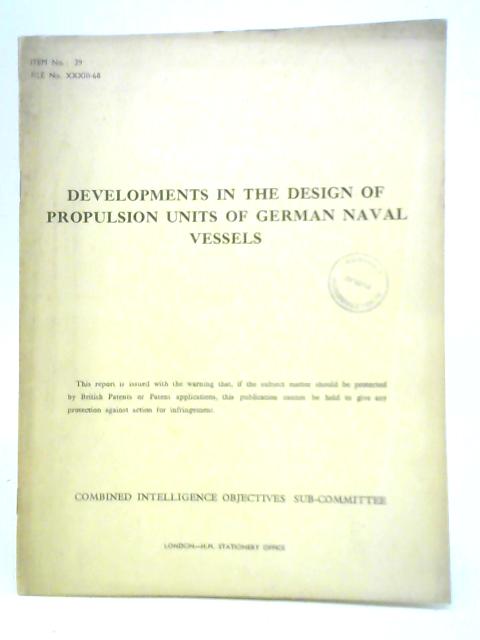 Developments in the Design of Propulsion Units of German Naval Vessels von E. C. Hogger