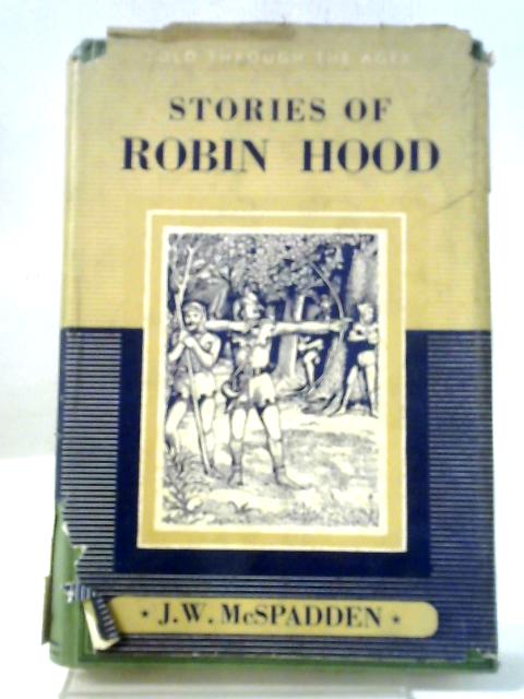 Stories of Robin Hood and His Merry Outlaws von J. Walker McSpadden