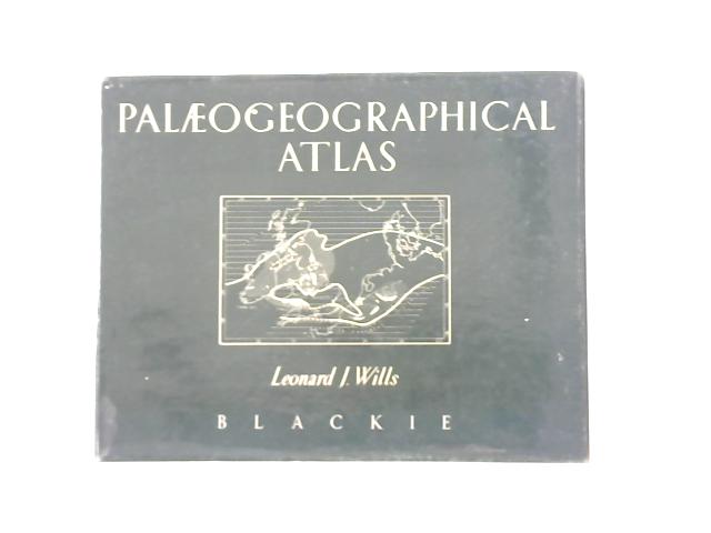 A Palaeogeographical Atlas By Leonard J. Wills