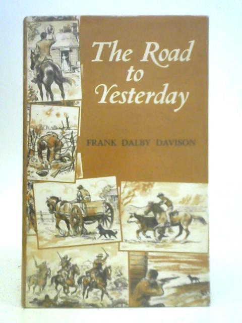 The Road To Yesterday von Frank Dalby Davison