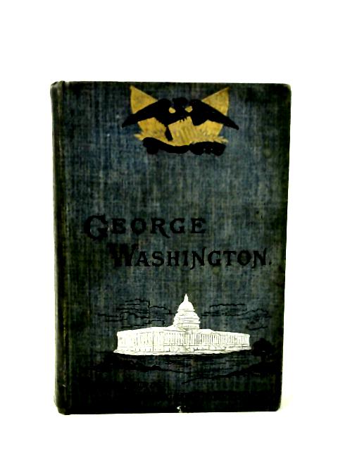 George Washington: His Boyhood and Manhood von William M. Thayer