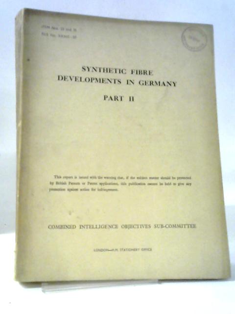 Synthetic Fibre Developments In Germany Part II File No 33 - 50 Items No 22 and 31 von HMSO