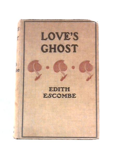 Love's Ghost By Edith Escombe