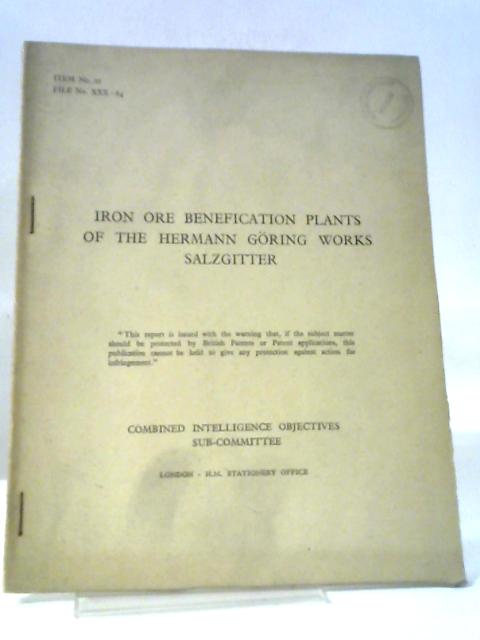 CIOS File No. XXX-84, Iron Ore Benefication Plants of the Hermann Goring Works Salzgitter, Combined Intelligence Objectives Sub-Committee Report. By HMSO