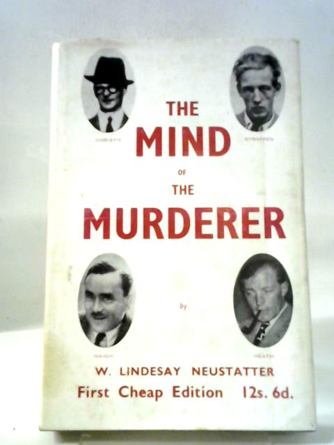 The Mind Of A Murderer (16 Murder Cases Discussed) By W. Lindesay Neustatter
