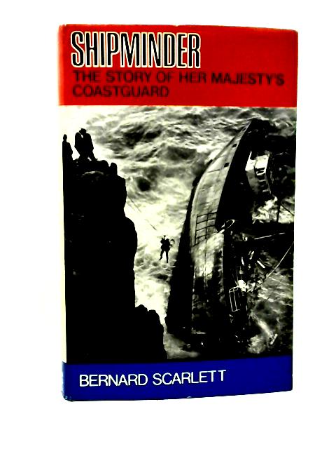 Shipminder: The Story of Her Majesty's Coastguard By Bernard Scarlett