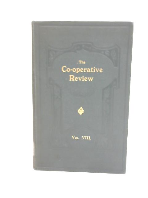 The Co-operative Review: Vol VIII By E Topham