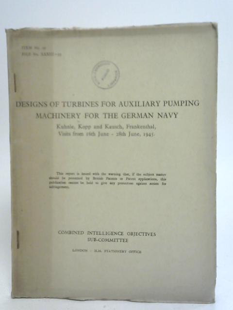 Design of Turbines for Auxiliary Pumping Machinery for The German Navy von Unstated