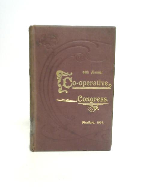 The 36th Annual Co-Operative Congress, 1904 By J C Gray