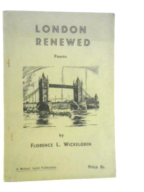 London Renewed: Poems By Florence Wickelgren