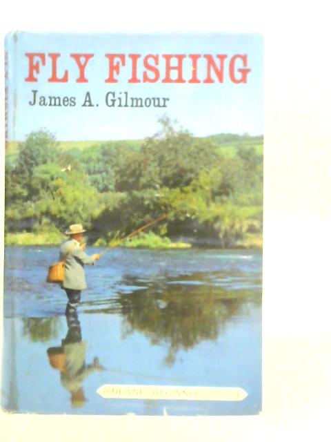 Fly Fishing By James A. Gilmour