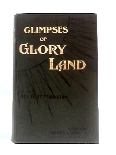 Glimpses of the Glory-Land von R Middleton