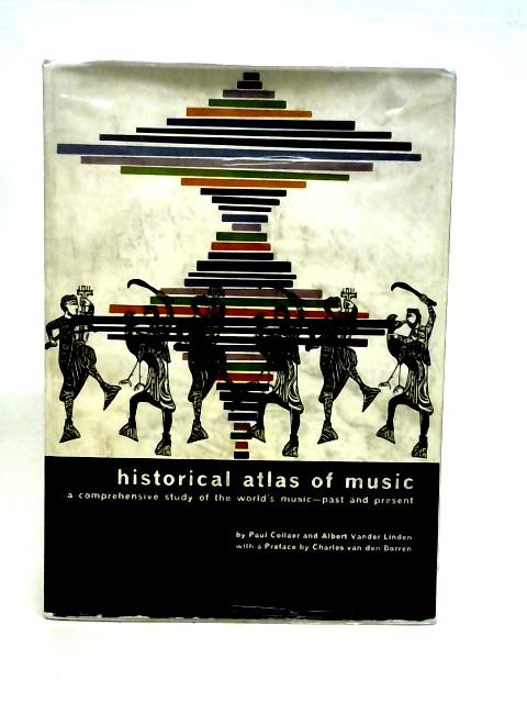 Historical atlas of music: A comprehensive study of the world's music-past and present By Paul. Collaer