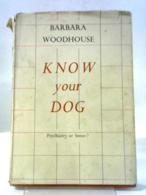 Know Your Dog Psychiatry or Sense? By Barbara Woodhouse