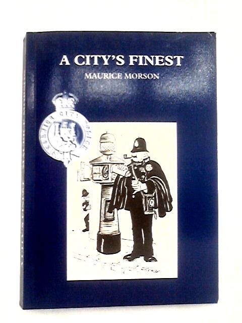 City's Finest: Reflections, Reminiscences and Revelations of the Norwich City Police By Maurice Morson