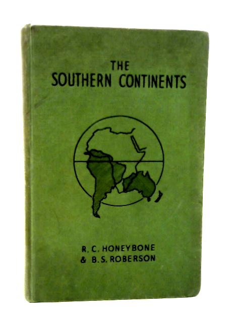 The Southern Continents By R. C. Honeybone and B. S. Roberson