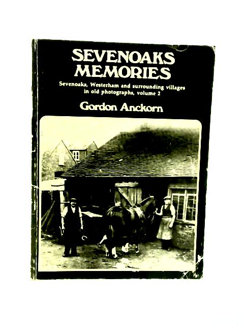 Sevenoaks Memories: Volume 2 By Gordon Anckorn