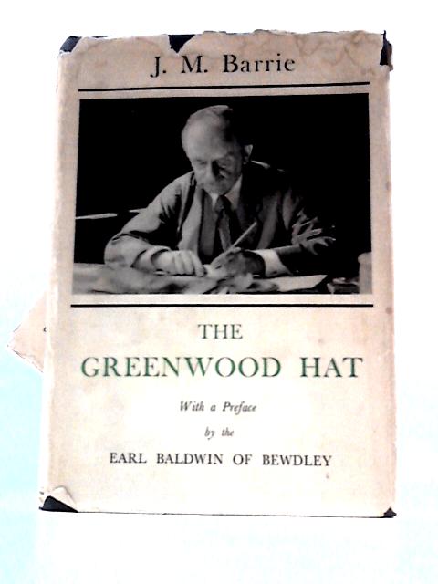 The Greenwood Hat, Being A Memoir Of James Anon 1885 - 1887 von J.M.Barrie