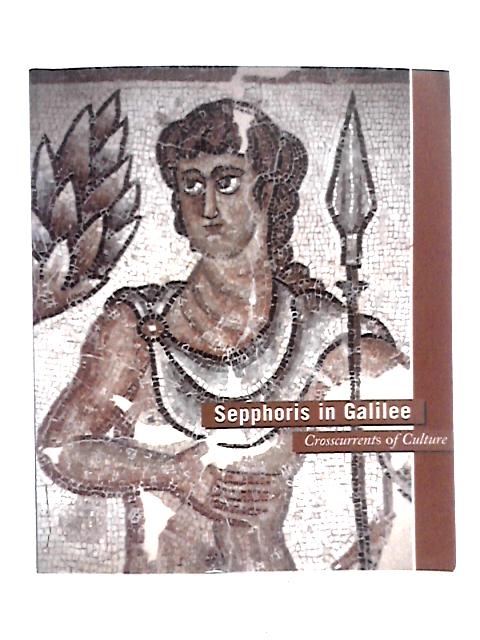 Sepphoris in Galilee: Crosscurrents of Culture By Unstated
