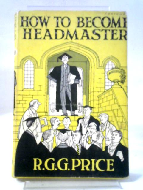 How to Become a Headmaster von R. G. G. Price