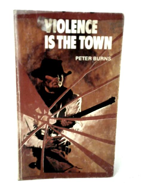 Violence is the Town By Peter Burns