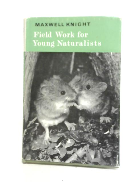 Field Work for Young Naturalists By Maxwell Knight