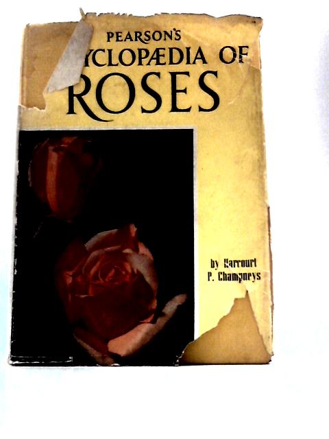 Pearson's Encyclopaedia of Roses By Harcourt P. Champneys (Ed.)