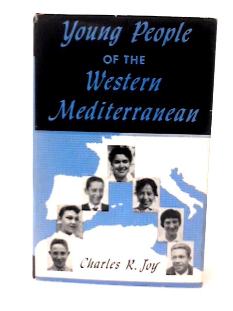 Young People Of The Western Mediterranean. Their Stories On Their Own Words By Charles R. Joy