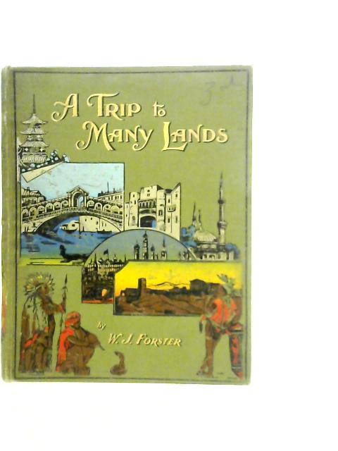 A Trip to Many Lands By William J.Forster