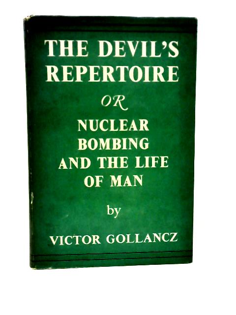 The Devil'S Repertoire Or Nuclear Bombing And The Life Of Man By Victor Gollancz
