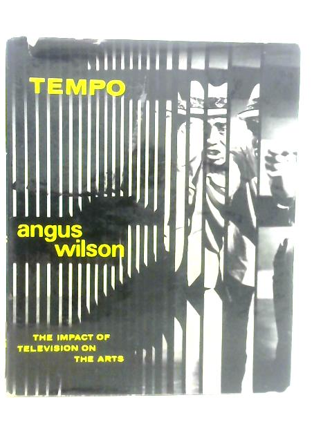 Tempo. The Impact Of Television On The Arts By Angus Wilson