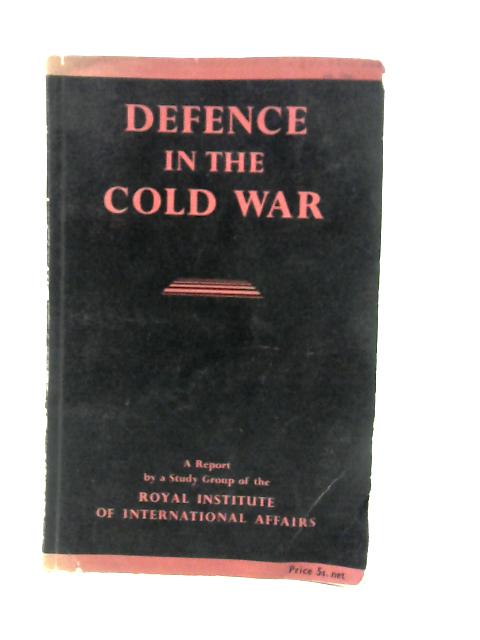 Defence in the Cold War By Chatham House Study Group