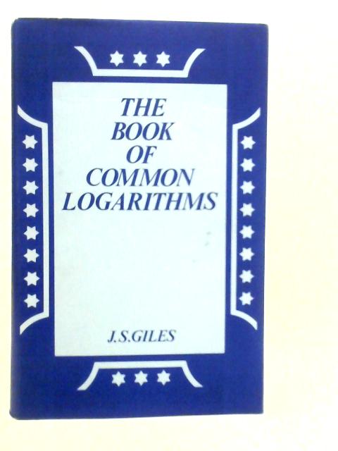 Book of Common Logarithms By J.S.Giles