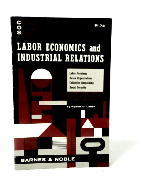 Labor Economics and Industrial Relations By Robert D. Leiter