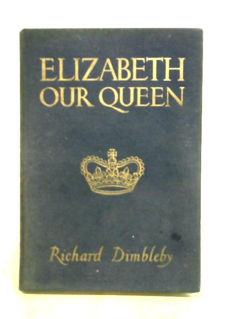 Elizabeth our Queen By Dimbleby