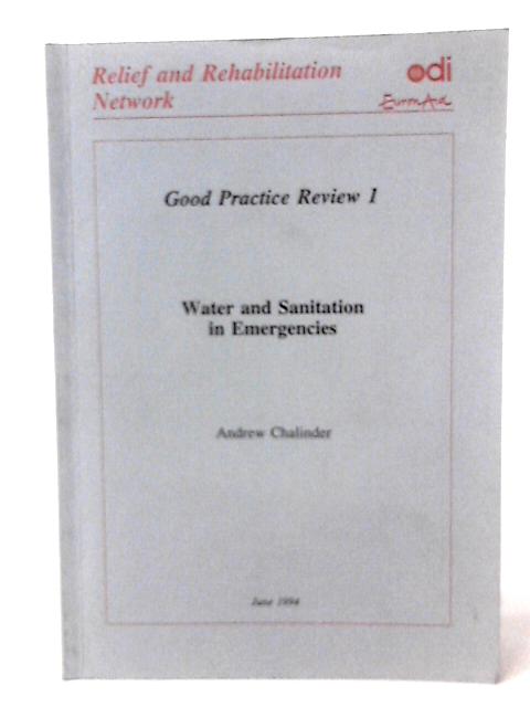 Water and Sanitation in Emergencies, Good Practice Review 1 par Andrew Chalinder