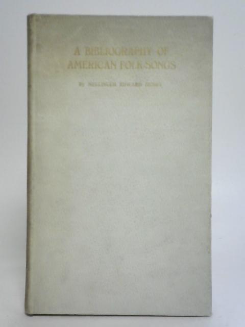 A Bibliography For The Study of American Folk - Songs By Mellinger Edward Henry