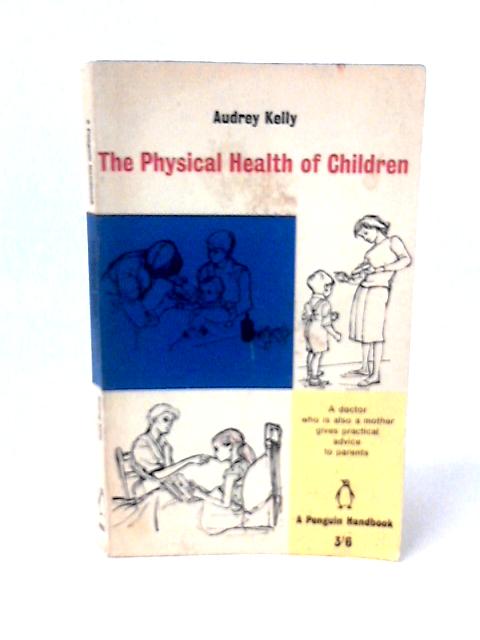 The Physical Health of Children (Penguin Handbooks) von Audrey Kelly