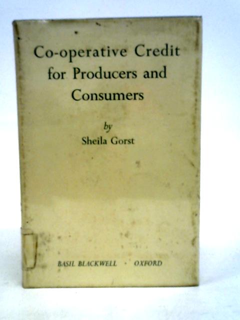 Cooperative Credit for Producers and Consumers By Sheila Gorst