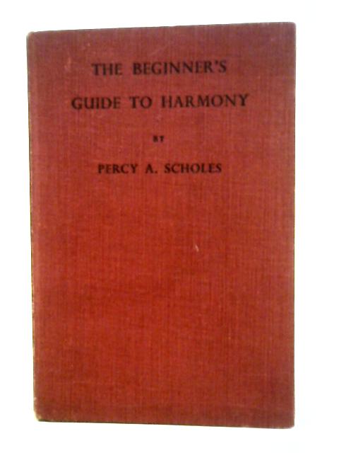 The Beginner's Guide To Harmony. von Percy Scholes