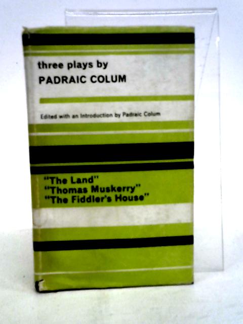 Three Plays..The Land, Thomas Muskerry and the Fiddler`s House. By Padraic