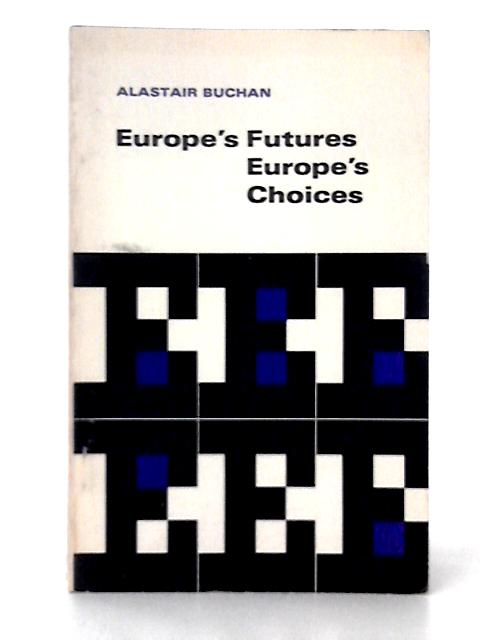 Europe's Futures, Europe's Choices: Models of Western Europe in the 1970's By Alastair Buchan