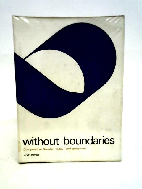 Without Boundaries: Co-operative Sweden Today and Tomorrow By JW. Ames