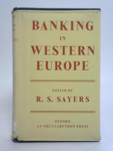 Banking in Western Europe By R.S. Sayers