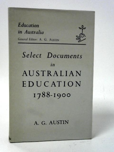 Select Documents in Australian Education: 1788-1900 By A. G. Austin