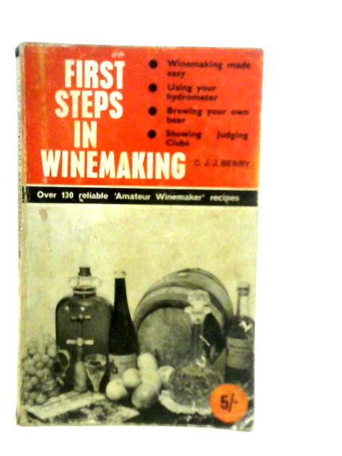 First Steps in Winemaking By C.J.J.Berry