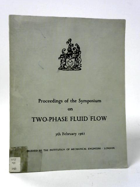 Proceedings of the Symposium on Two-Phase Fluid Flow By The Institution of Mechanical Engineers
