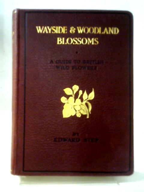Wayside And Woodland Blossoms A Guide To British Wild Flowers By Edward Step