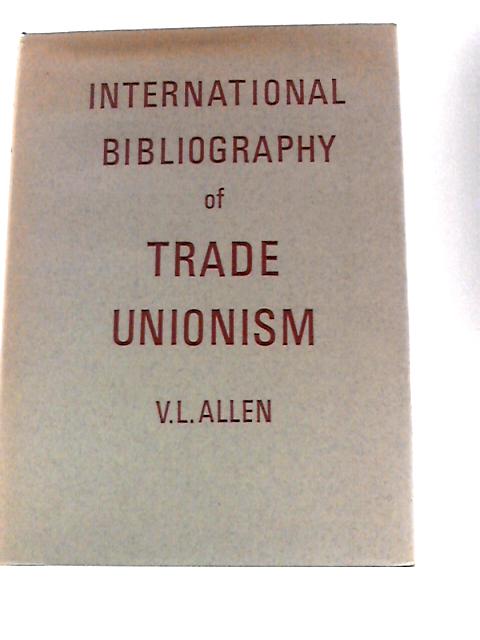 International Bibliography of Trade Unionism von Victor Leonard Allen